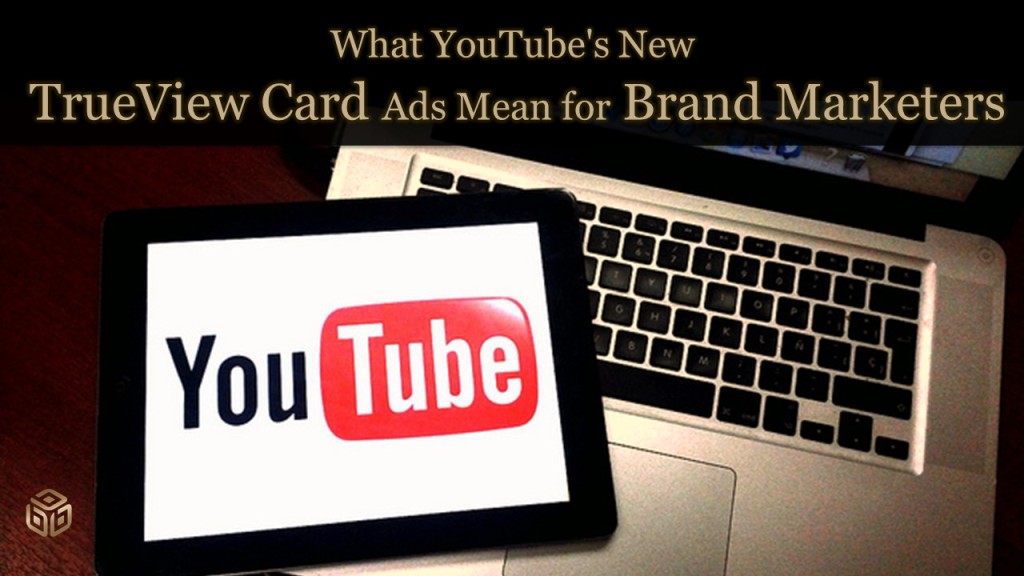 What YouTube’s New TrueView Card Ads Mean for Brand Marketers | Beyond